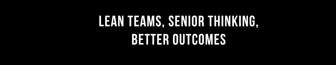 Lean teams, senior thinking, better outcomes